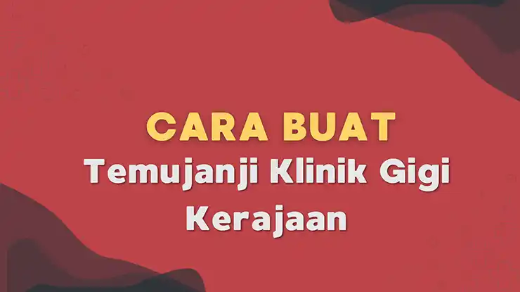 Cara Buat Temujanji Klinik Gigi Kerajaan