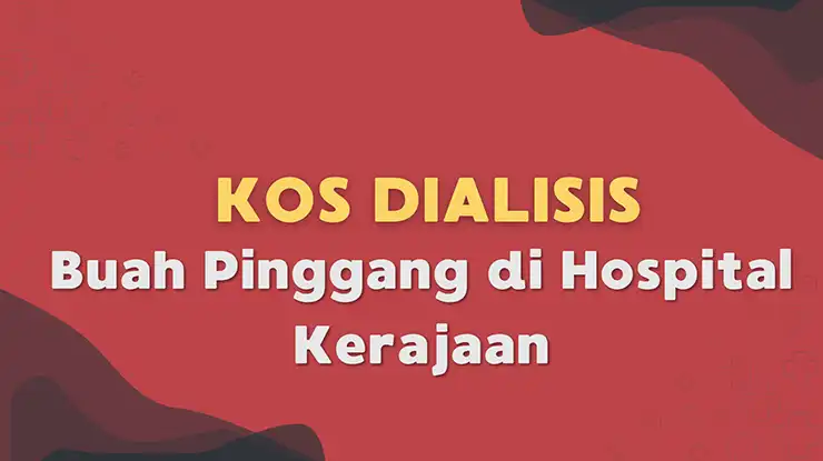 Kos Dialisis Buah Pinggang di Hospital Kerajaan