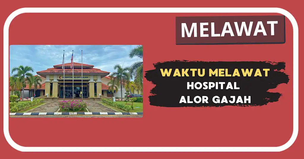 Waktu Melawat Hospital Alor Gajah Terkini