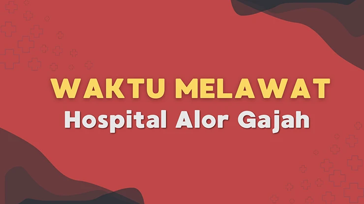 Waktu Melawat Hospital Alor Gajah