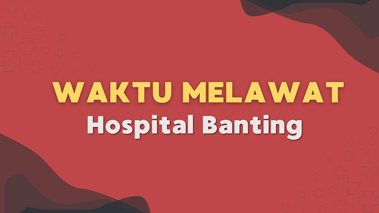 Waktu Melawat Hospital Banting