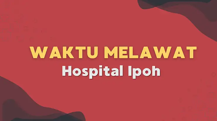 Waktu Melawat Hospital Ipoh