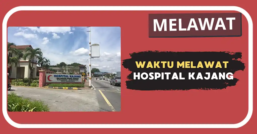 Waktu Melawat Hospital Kajang Terkini