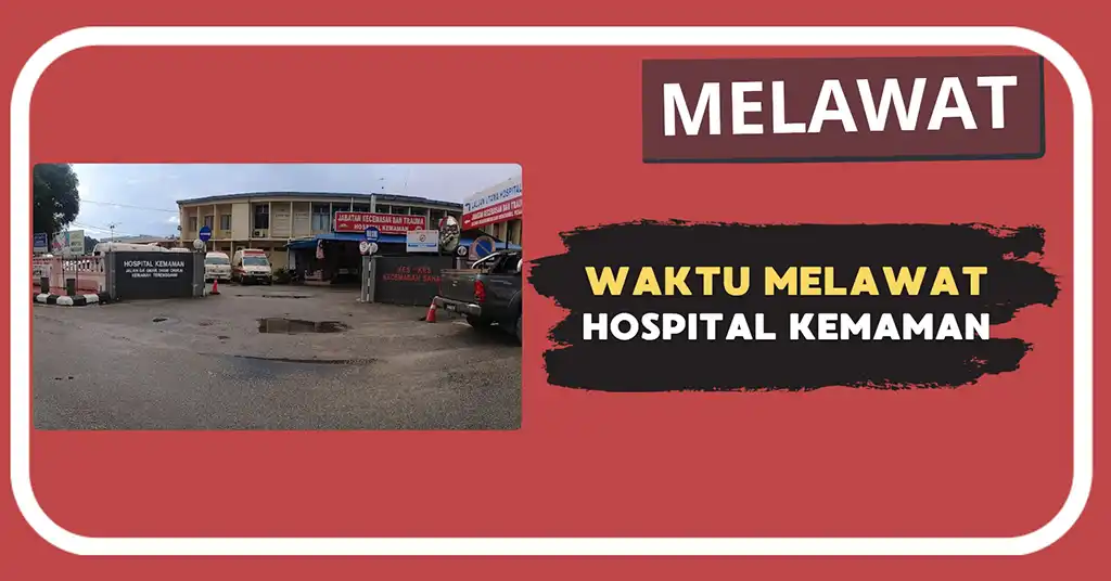Waktu Melawat Hospital Kemaman Terkini