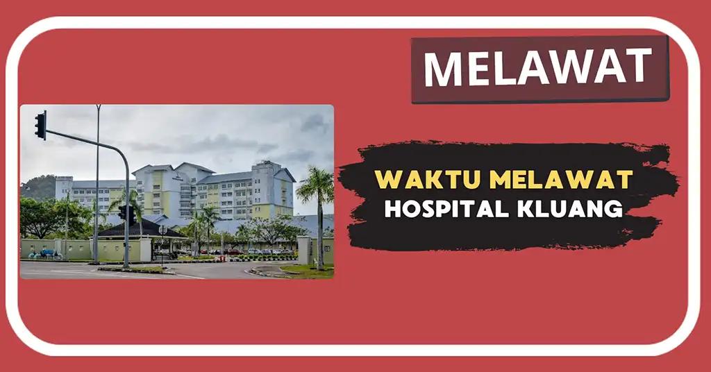 Waktu Melawat Hospital Kluang Terkini