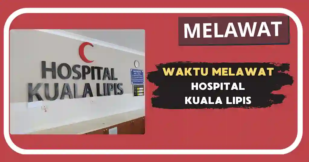 Waktu Melawat Hospital Kuala Lipis Terkini