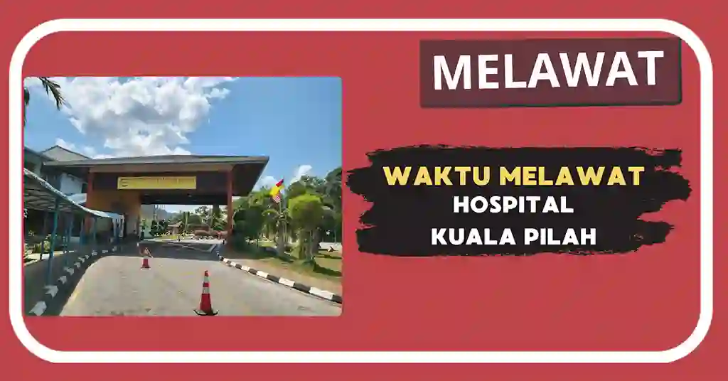 Waktu Melawat Hospital Kuala Pilah Terkini