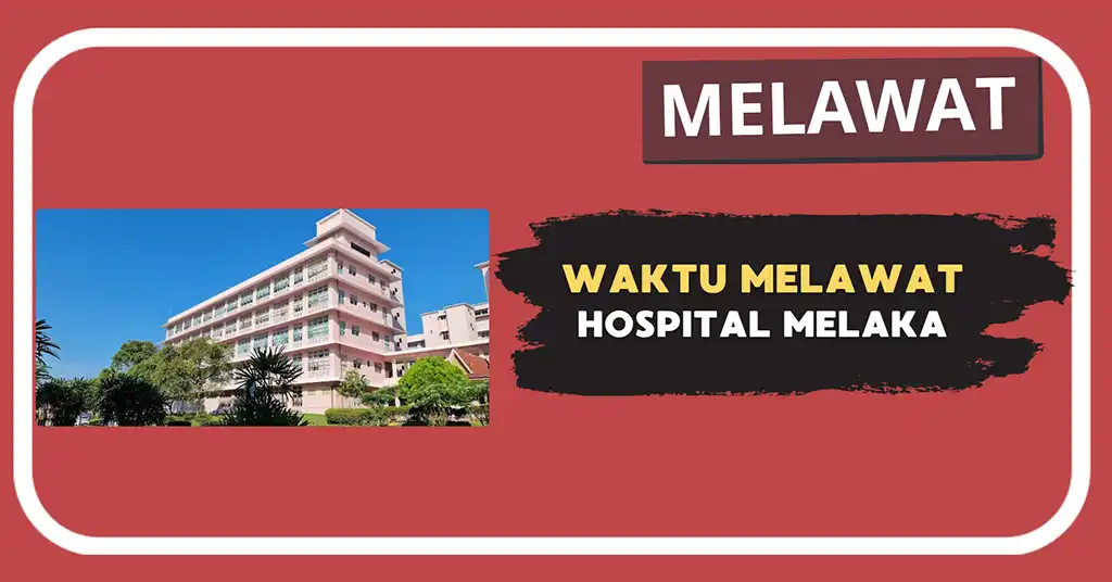 Waktu Melawat Hospital Melaka Terkini