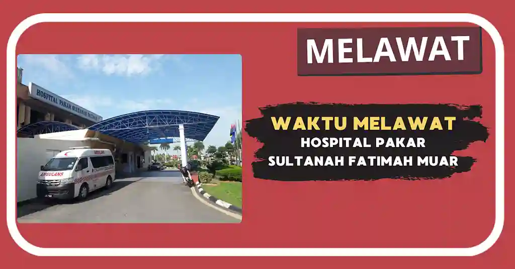 Waktu Melawat Hospital Pakar Sultanah Fatimah Muar Terkini