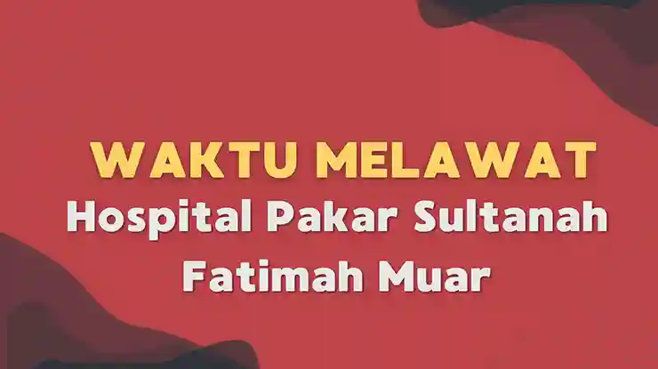 Waktu Melawat Hospital Pakar Sultanah Fatimah Muar