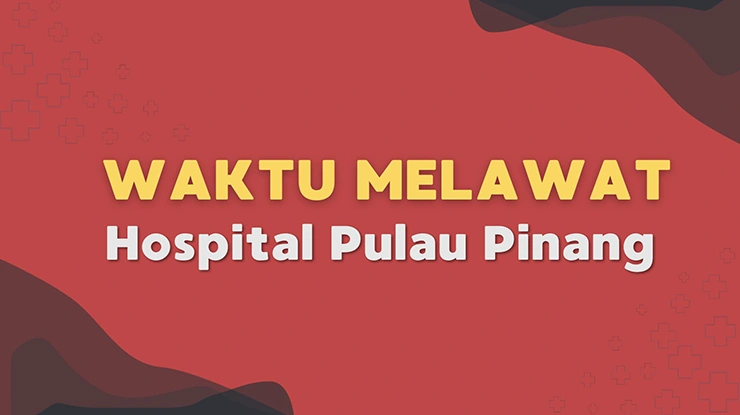 Waktu Melawat Hospital Pulau Pinang