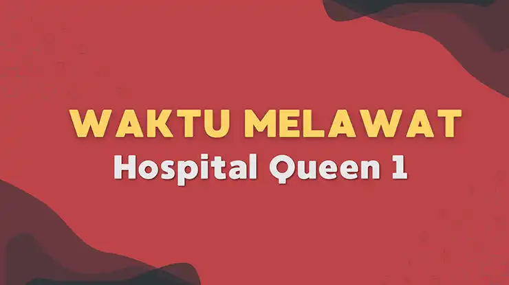 Waktu Melawat Hospital Queen 1