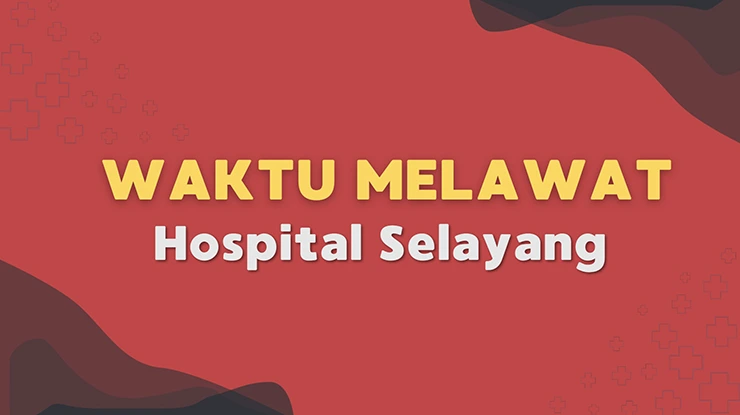 Waktu Melawat Hospital Selayang