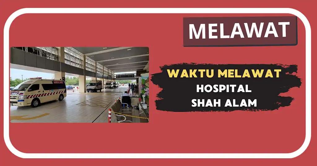 Waktu Melawat Hospital Shah Alam Terkini