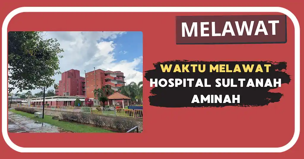 Waktu Melawat Hospital Sultanah Aminah Terkini