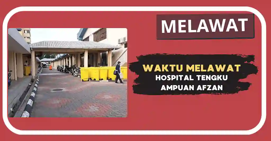 Waktu Melawat Hospital Tengku Ampuan Afzan Terkini