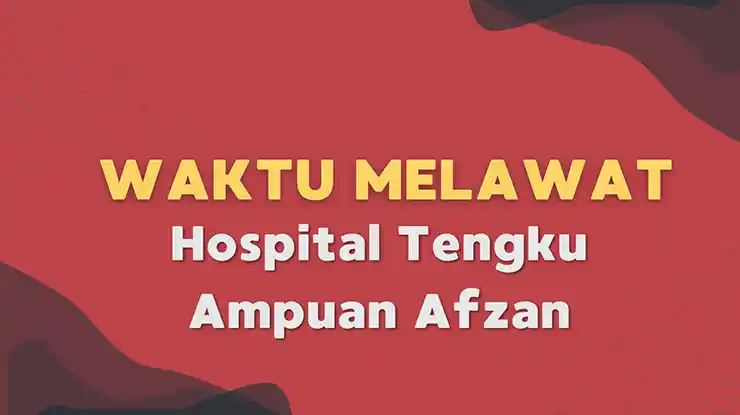 Waktu Melawat Hospital Tengku Ampuan Afzan