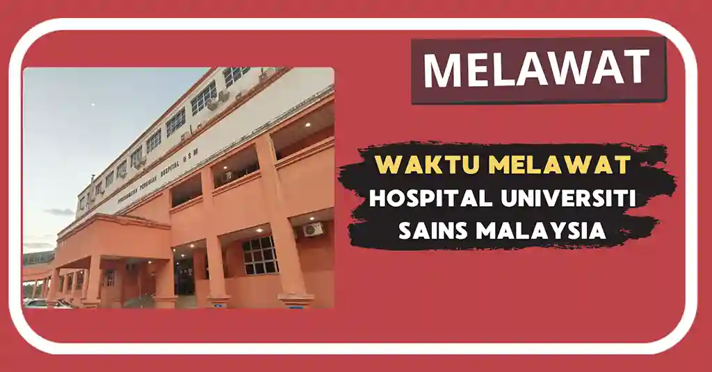 Waktu Melawat Hospital Universiti Sains Malaysia Terkini