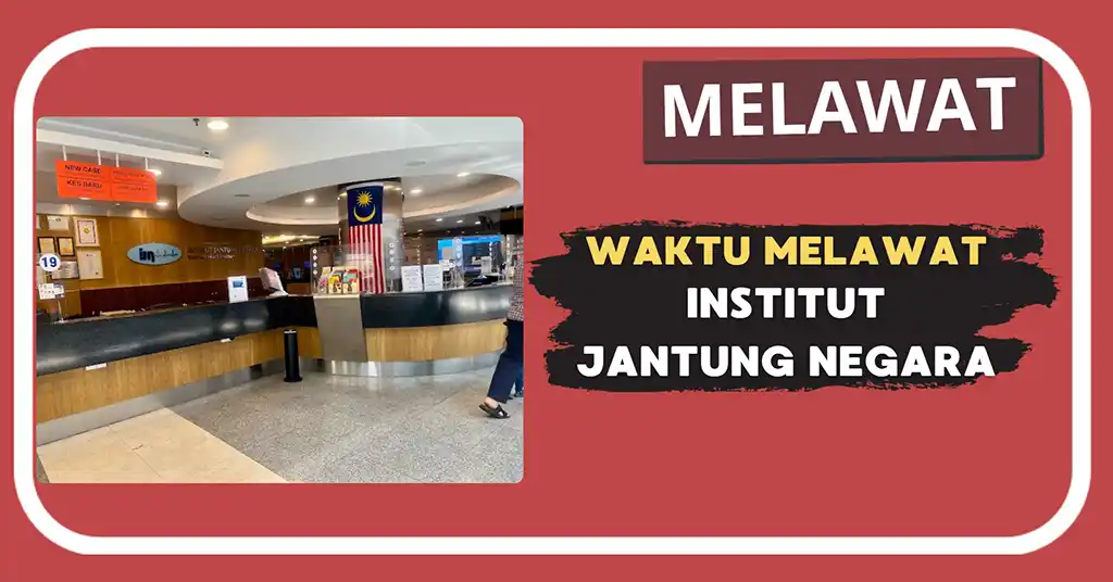 Waktu Melawat Institut Jantung Negara Terkini Waktu Melawat Institut Jantung Negara Terkini