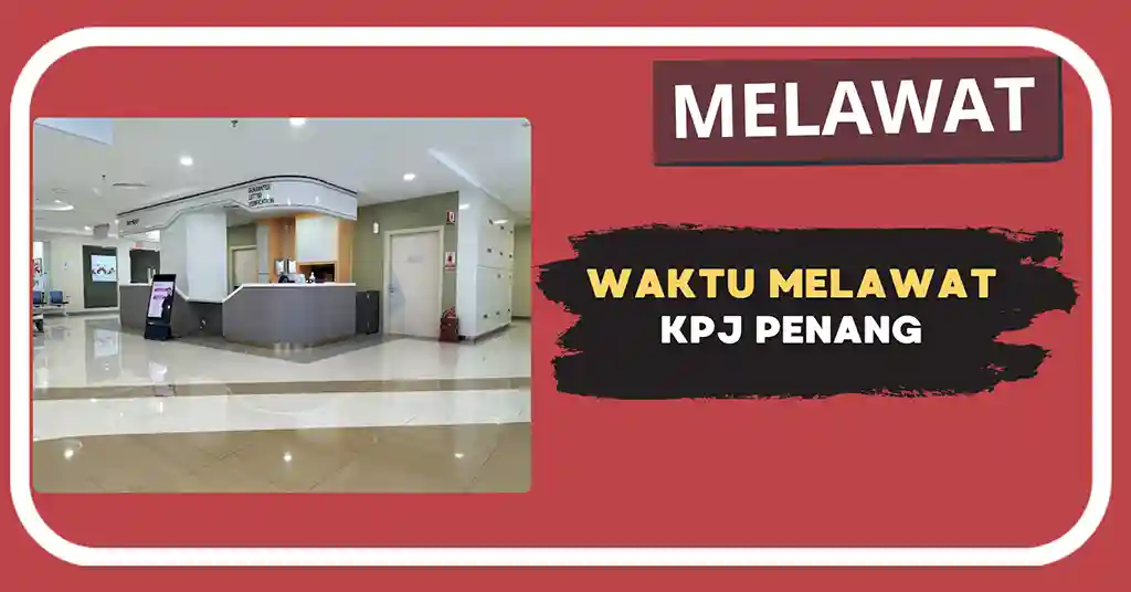 Waktu Melawat KPJ Penang Terkini