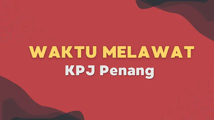 Waktu Melawat KPJ Penang