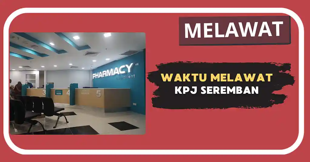 Waktu Melawat KPJ Seremban Terkini