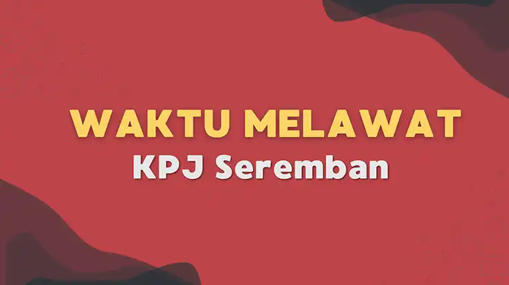 Waktu Melawat KPJ Seremban