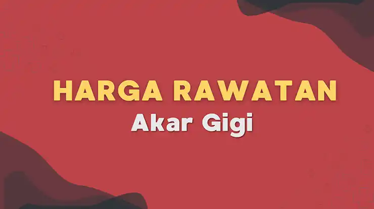Harga Rawatan Akar Gigi