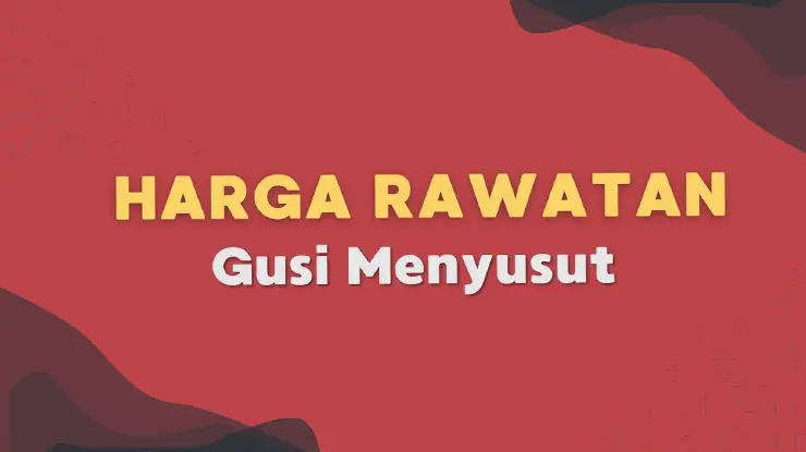 Harga Rawatan Gusi Menyusut