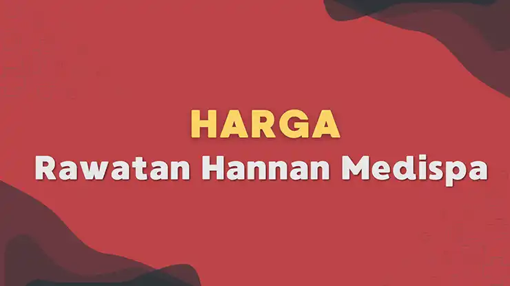 Harga Rawatan Hannan Medispa