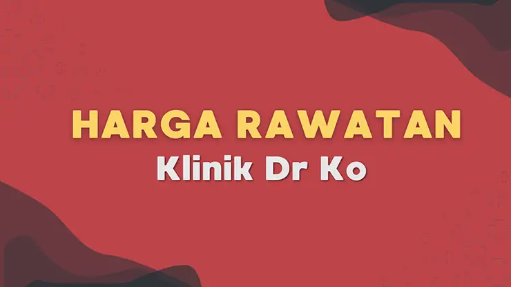 Harga Rawatan Klinik Dr Ko