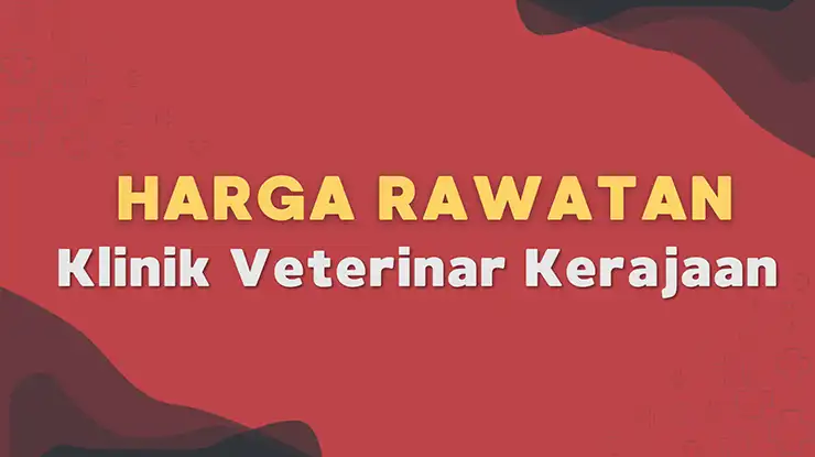 Harga Rawatan Klinik Veterinar Kerajaan