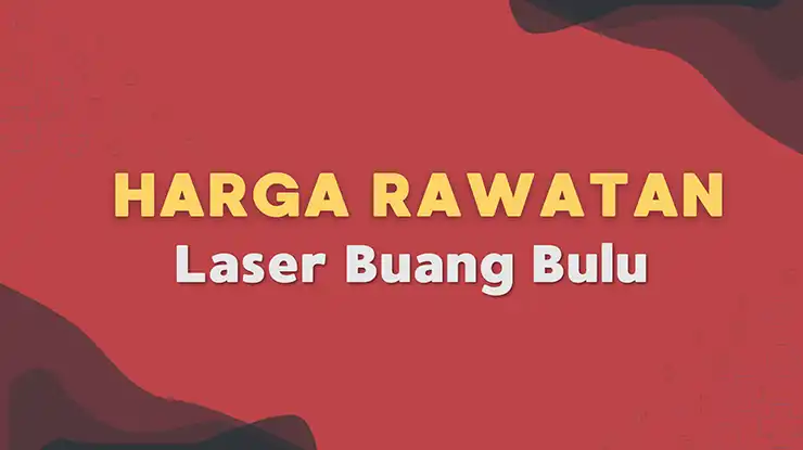 Harga Rawatan Laser Buang Bulu