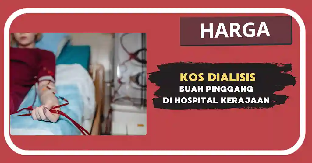 Kos Dialisis Buah Pinggang di Hospital Kerajaan Terkini