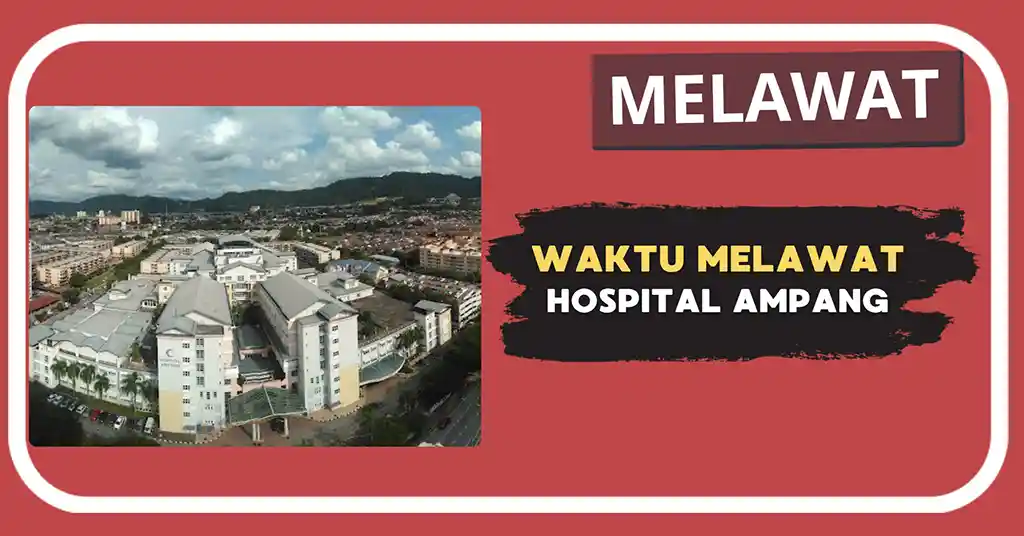 Waktu Melawat Hospital Ampang Terkini