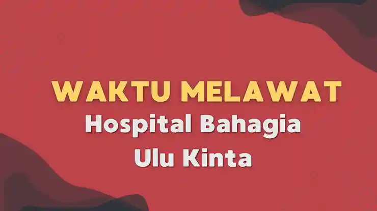 Waktu Melawat Hospital Bahagia Ulu Kinta