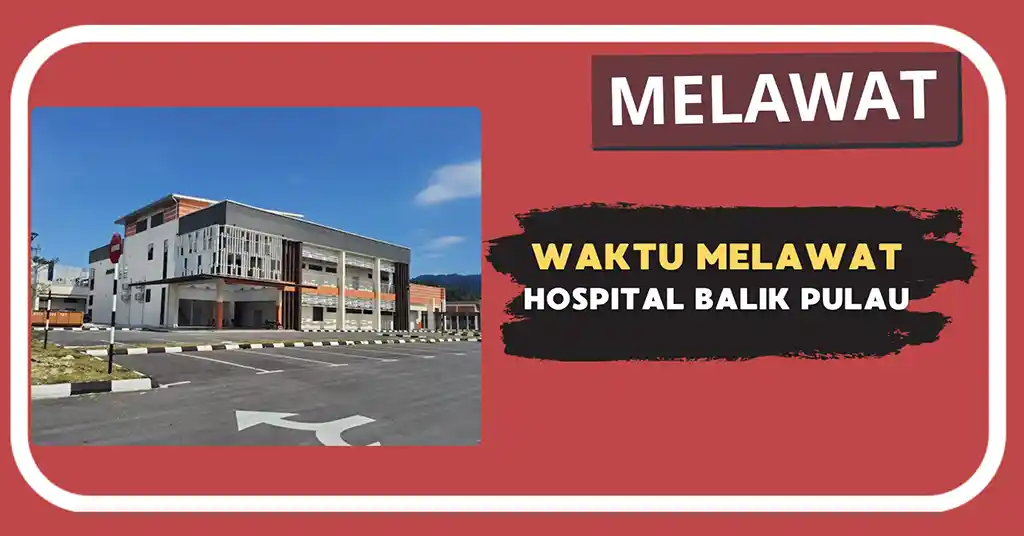 Waktu Melawat Hospital Balik Pulau Terkini