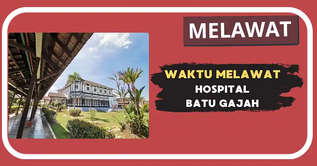 Waktu Melawat Hospital Batu Gajah Terkini