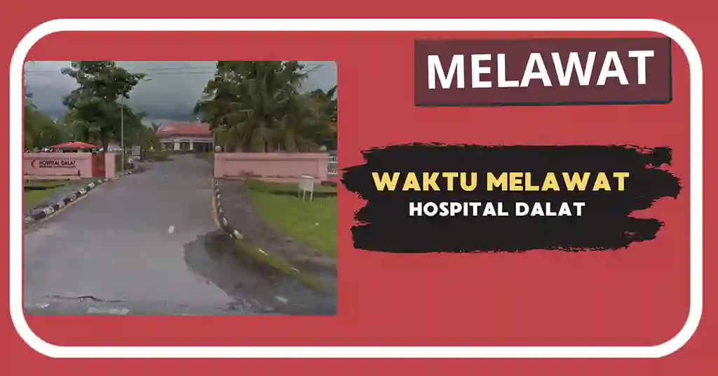 Waktu Melawat Hospital Dalat Terkini