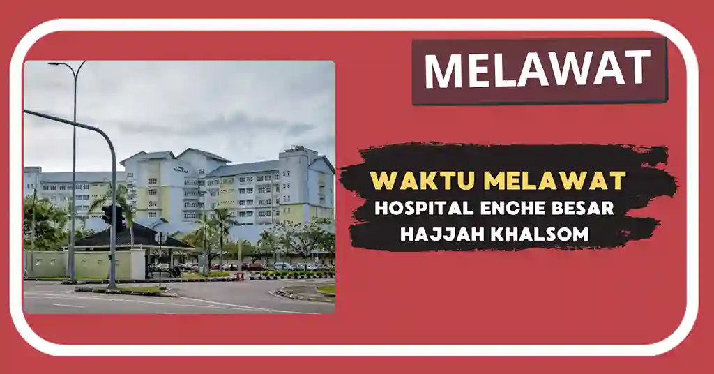 Waktu Melawat Hospital Enche Besar Hajjah Khalsom Terkini