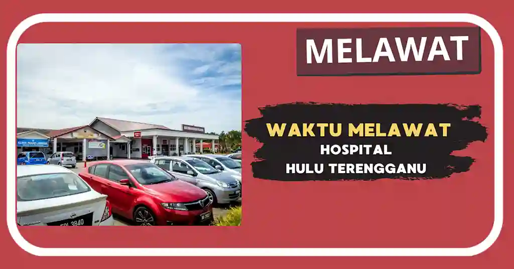 Waktu Melawat Hospital Hulu Terengganu Terkini