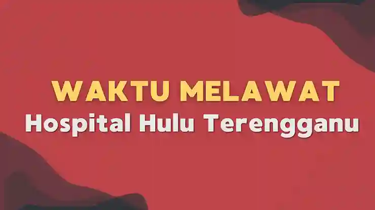 Waktu Melawat Hospital Hulu Terengganu