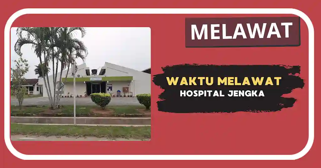 Waktu Melawat Hospital Jengka Terkini
