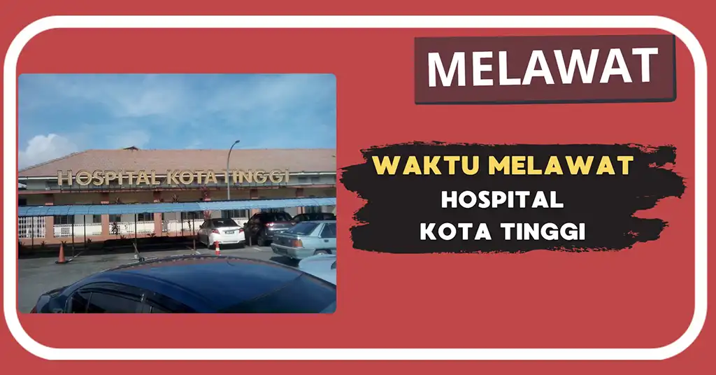 Waktu Melawat Hospital Kota Tinggi Terkini