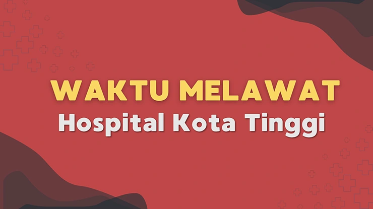 Waktu Melawat Hospital Kota Tinggi