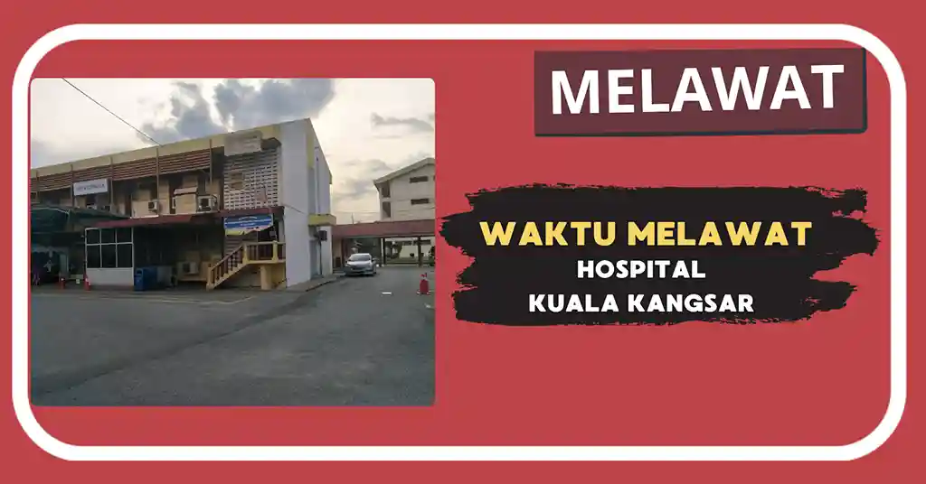 Waktu Melawat Hospital Kuala Kangsar Terkini
