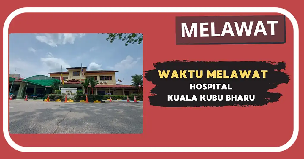 Waktu Melawat Hospital Kuala Kubu Bharu Terkini