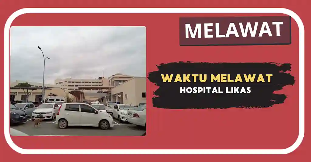 Waktu Melawat Hospital Likas Terkini