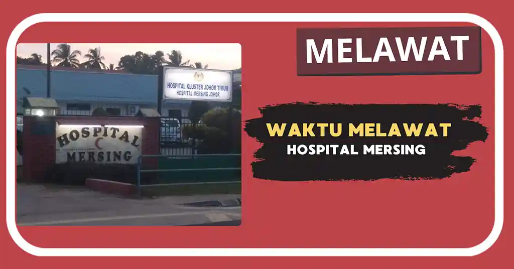 Waktu Melawat Hospital Mersing Terkini
