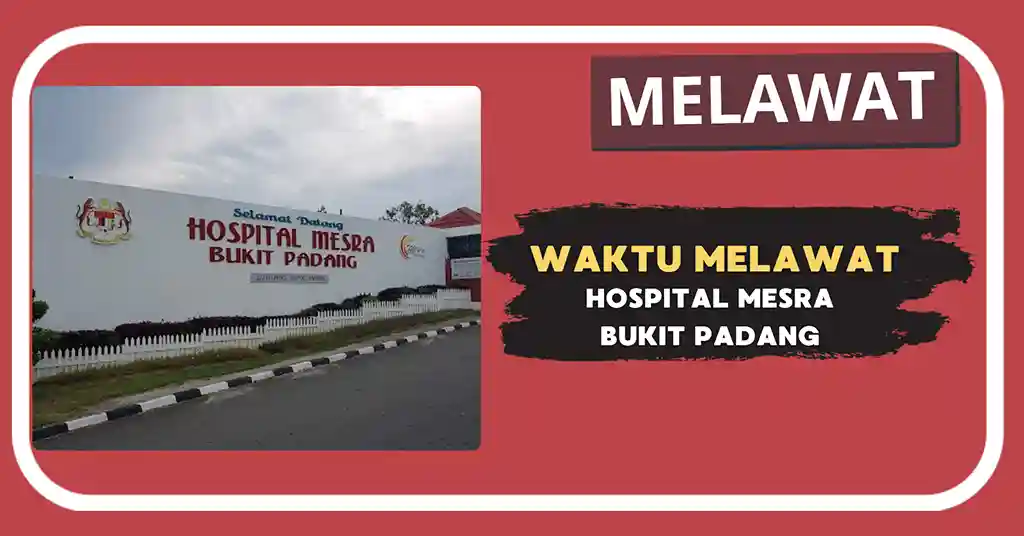 Waktu Melawat Hospital Mesra Bukit Padang Terkini